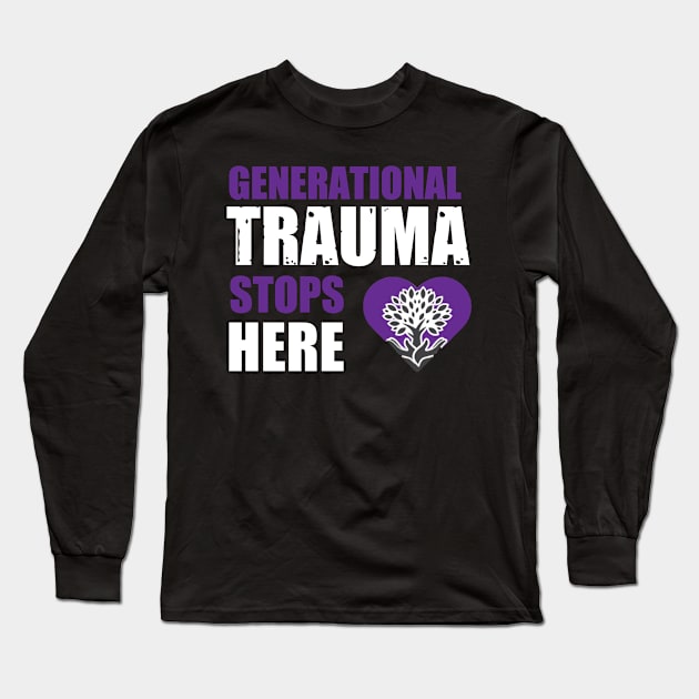 Generational Trauma Stops Here Long Sleeve T-Shirt by The Labors of Love